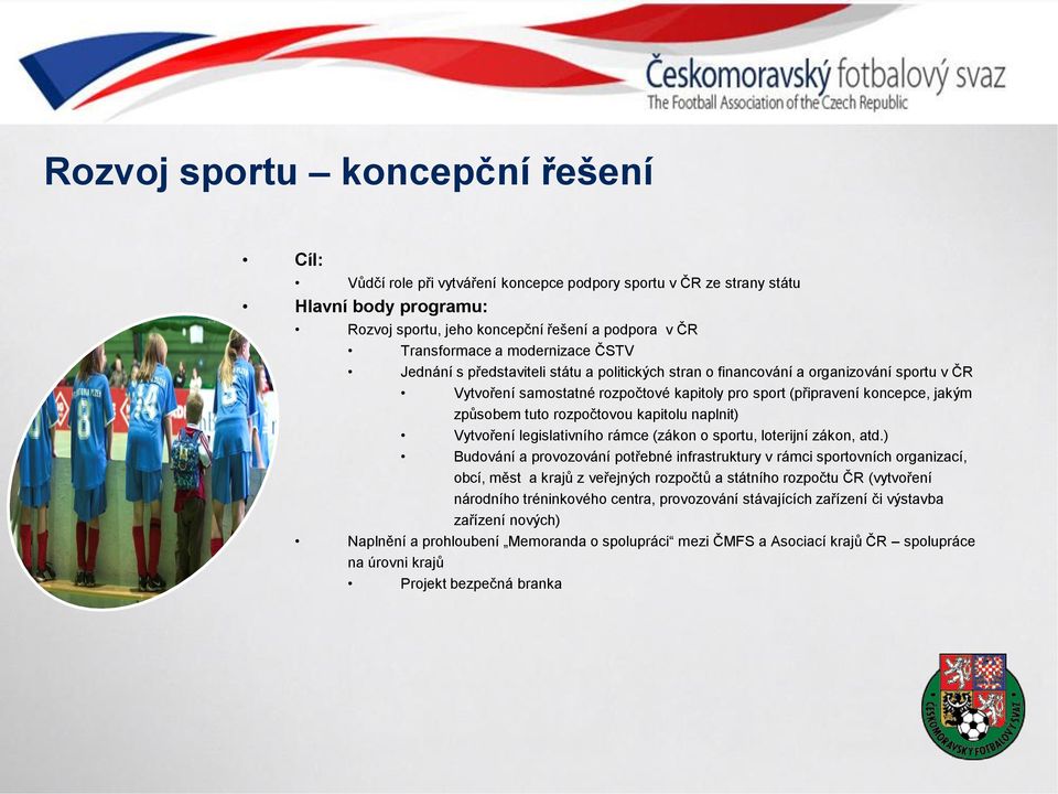 naplnit) Vytvoření legislativního rámce (zákon o sportu, loterijní zákon, atd.