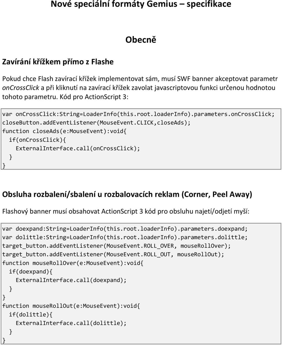 addeventlistener(mouseevent.click,closeads); function closeads(e:mouseevent):void{ if(oncrossclick){ ExternalInterface.