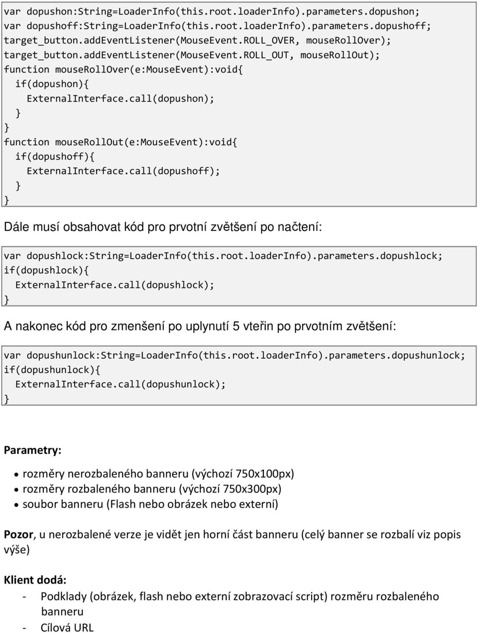 call(dopushon); function mouserollout(e:mouseevent):void{ if(dopushoff){ ExternalInterface.