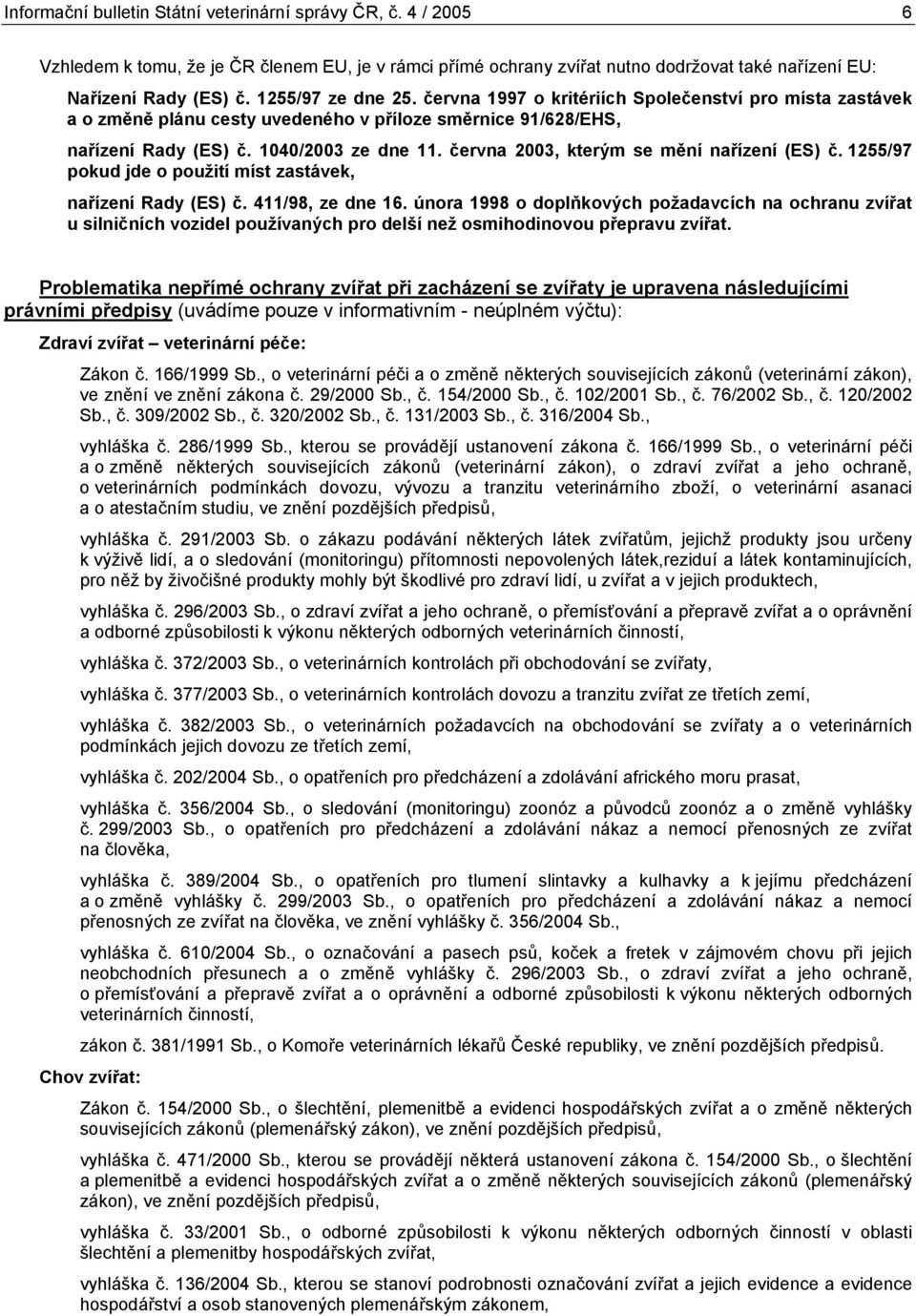 června, kterým se mění nařízení (ES) č. 1255/97 pokud jde o použití míst zastávek, nařízení Rady (ES) č. 411/98, ze dne 16.