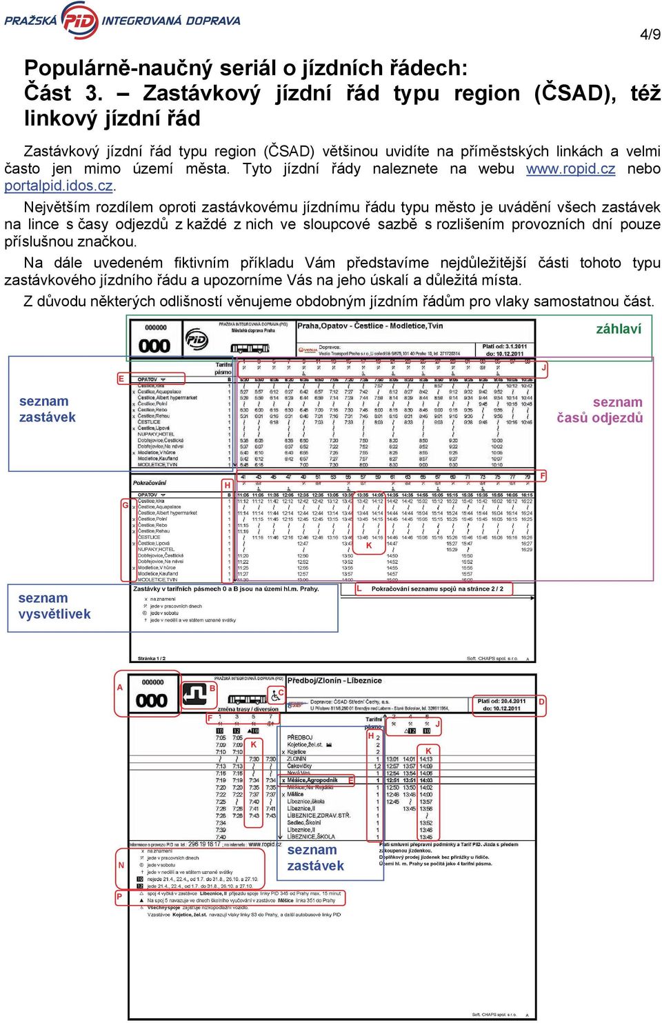 Tyto jízdní řády naleznete na webu www.ropid.cz 