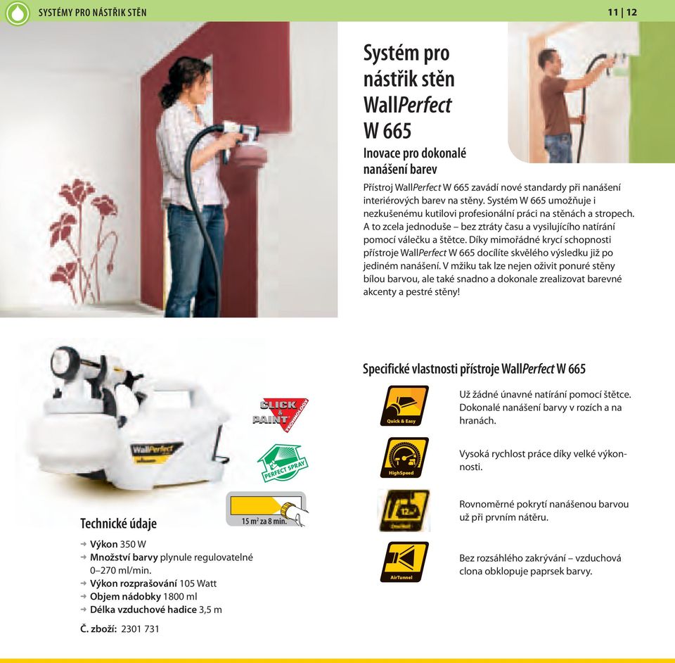 Díky mimořádné krycí schopnosti přístroje WallPerfect W 665 docílíte skvělého výsledku již po jediném nanášení.