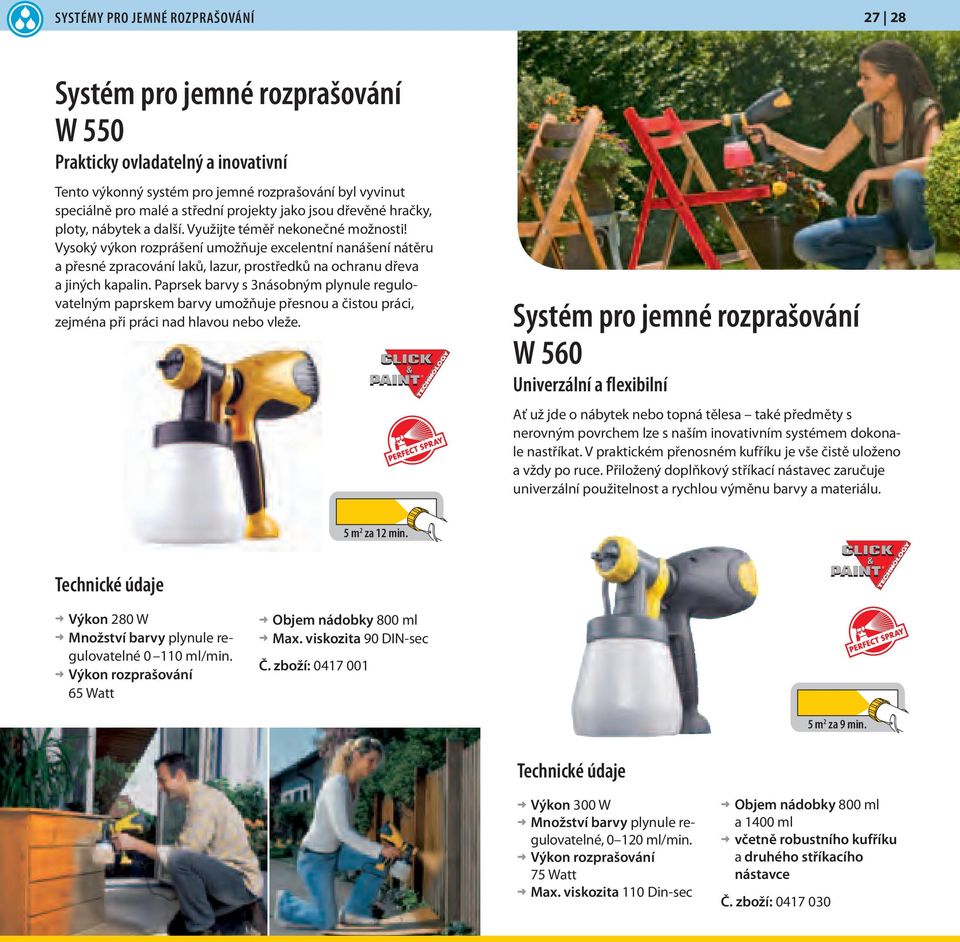 Vysoký výkon rozprášení umožňuje excelentní nanášení nátěru a přesné zpracování laků, lazur, prostředků na ochranu dřeva a jiných kapalin.