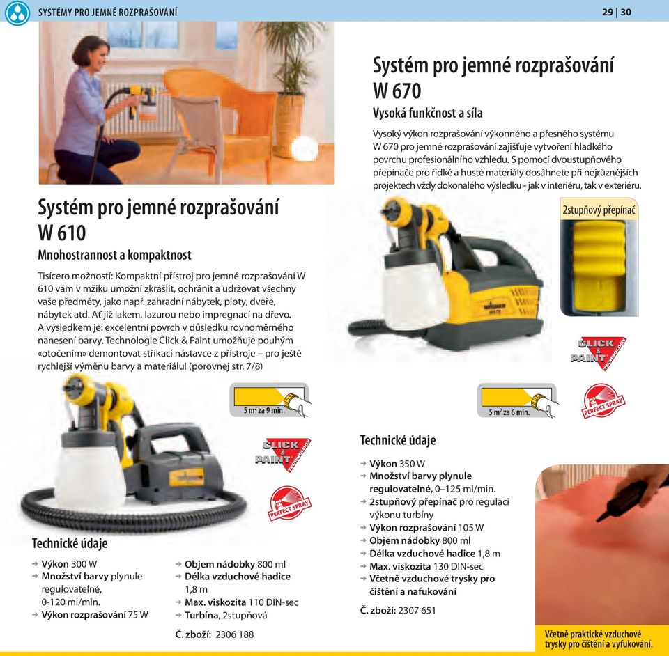 S pomocí dvoustupňového přepínače pro řídké a husté materiály dosáhnete při nejrůznějších projektech vždy dokonalého výsledku - jak v interiéru, tak v exteriéru.
