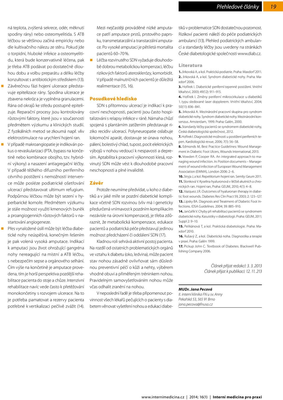 antibiotickým střediskem (13). Závěrečnou fázi hojení ulcerace představuje epitelizace rány. Spodina ulcerace je zbavena nekróz a je vyplněna granulacemi.