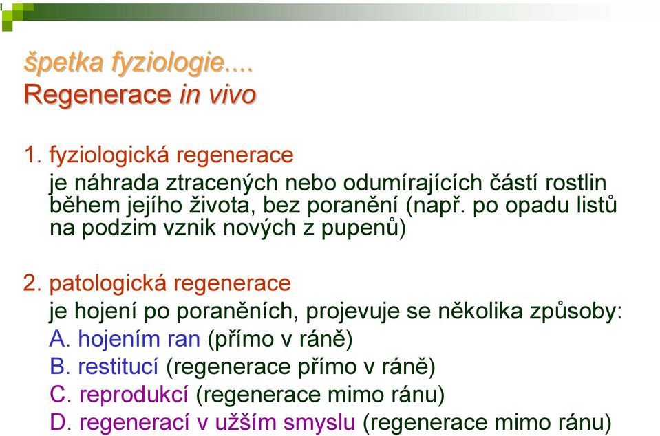 (např. po opadu listů na podzim vznik nových z pupenů) 2.