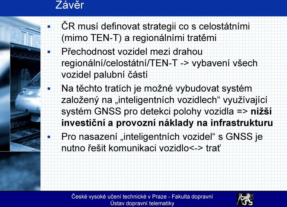 systém založený na inteligentních vozidlech využívající systém GNSS pro detekci polohy vozidla => nižší investiční