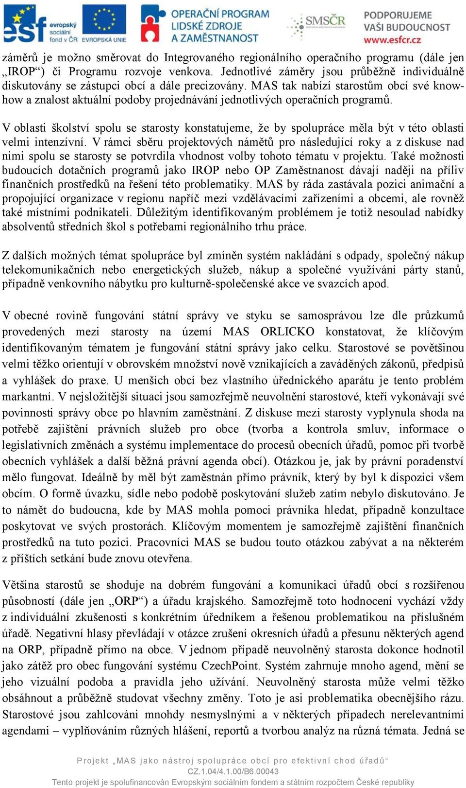 MAS tak nabízí starostům obcí své knowhow a znalost aktuální podoby projednávání jednotlivých operačních programů.
