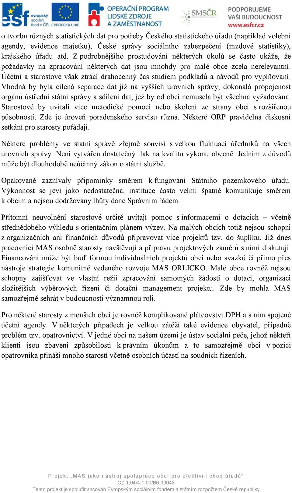 Účetní a starostové však ztrácí drahocenný čas studiem podkladů a návodů pro vyplňování.