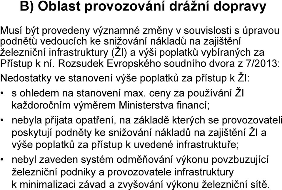 ceny za používání ŽI každoročním výměrem Ministerstva financí; nebyla přijata opatření, na základě kterých se provozovateli poskytují podněty ke snižování nákladů na zajištění ŽI a