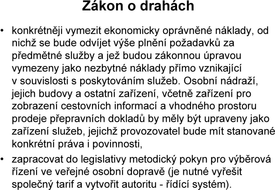 Osobní nádraží, jejich budovy a ostatní zařízení, včetně zařízení pro zobrazení cestovních informací a vhodného prostoru prodeje přepravních dokladů by měly být