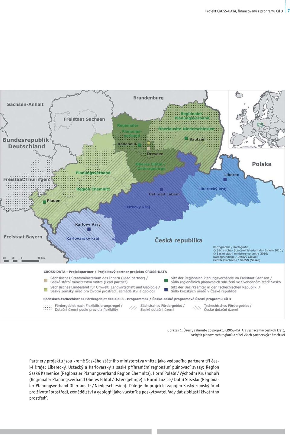 Saská Kamenice (Regionaler Planungsverband Region Chemnitz), Horní Polabí / Východní Krušnohoří (Regionaler Planungsverband Oberes Elbtal / Osterzgebirge) a Horní Lužice / Dolní Slezsko (Regionaler