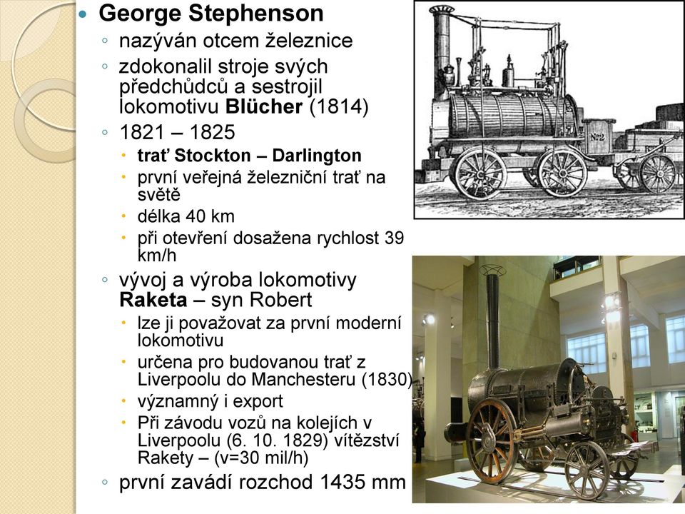 lokomotivy Raketa syn Robert lze ji považovat za první moderní lokomotivu určena pro budovanou trať z Liverpoolu do Manchesteru