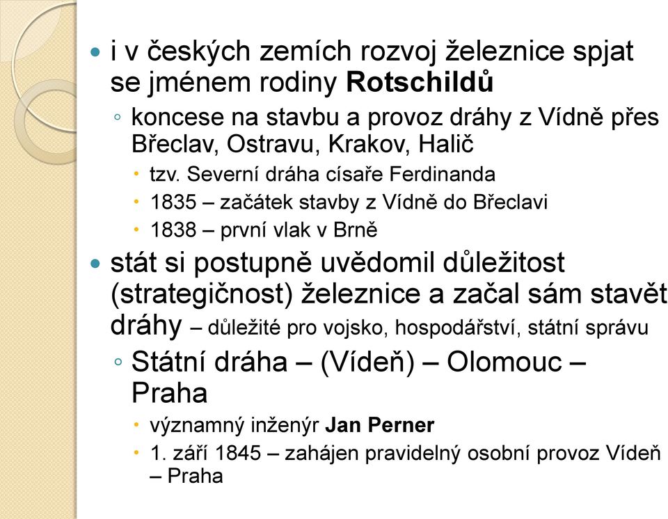 Severní dráha císaře Ferdinanda 1835 začátek stavby z Vídně do Břeclavi 1838 první vlak v Brně stát si postupně uvědomil