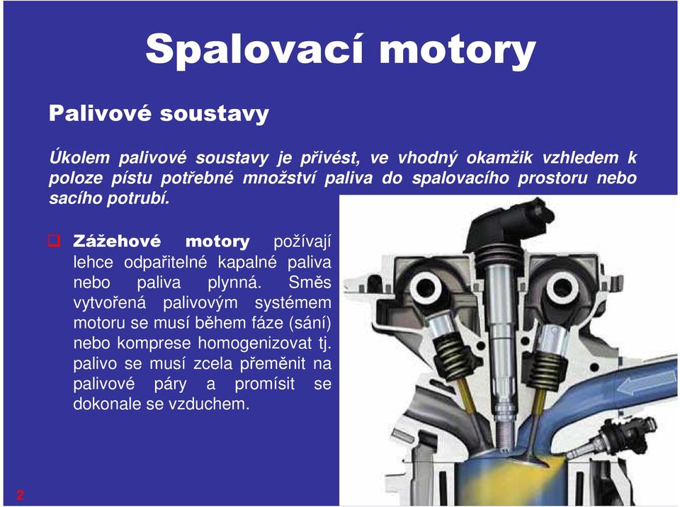 Zážehové motory požívají lehce odpařitelné kapalné paliva nebo paliva plynná.