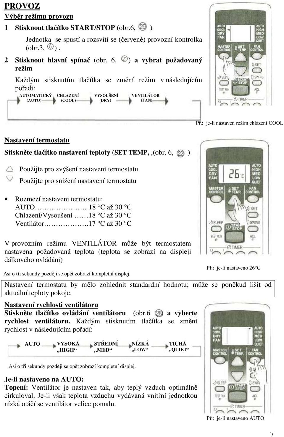 : je-li nastaven režim chlazení COOL Nastavení termostatu Stiskněte tlačítko nastavení teploty (SET TEMP,,(obr.