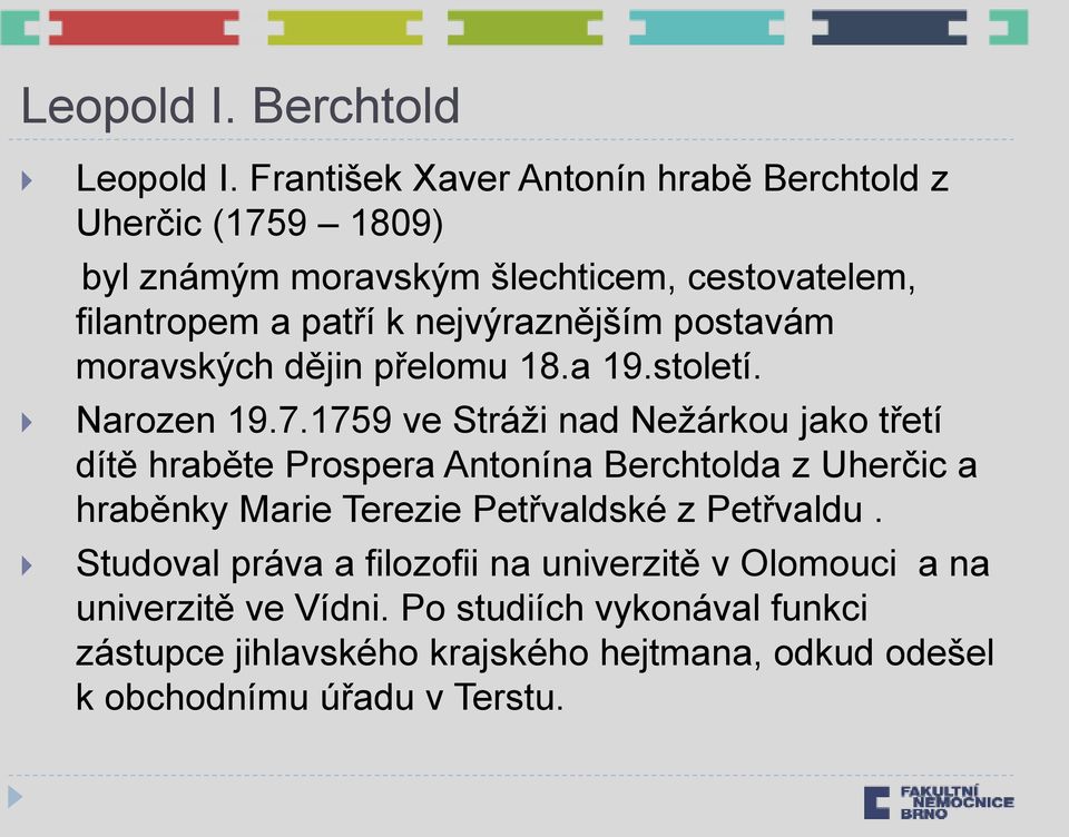 nejvýraznějším postavám moravských dějin přelomu 18.a 19.století. Narozen 19.7.