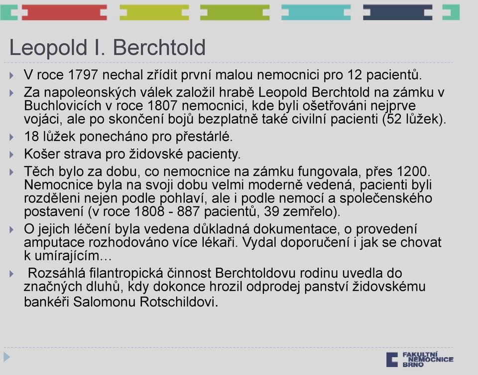 lůžek). 18 lůžek ponecháno pro přestárlé. Košer strava pro židovské pacienty. Těch bylo za dobu, co nemocnice na zámku fungovala, přes 1200.