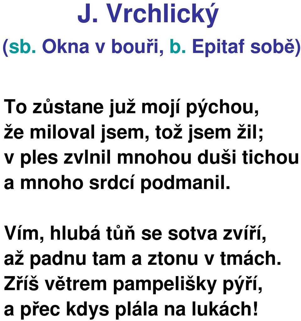 žil; v ples zvlnil mnohou duši tichou a mnoho srdcí podmanil.