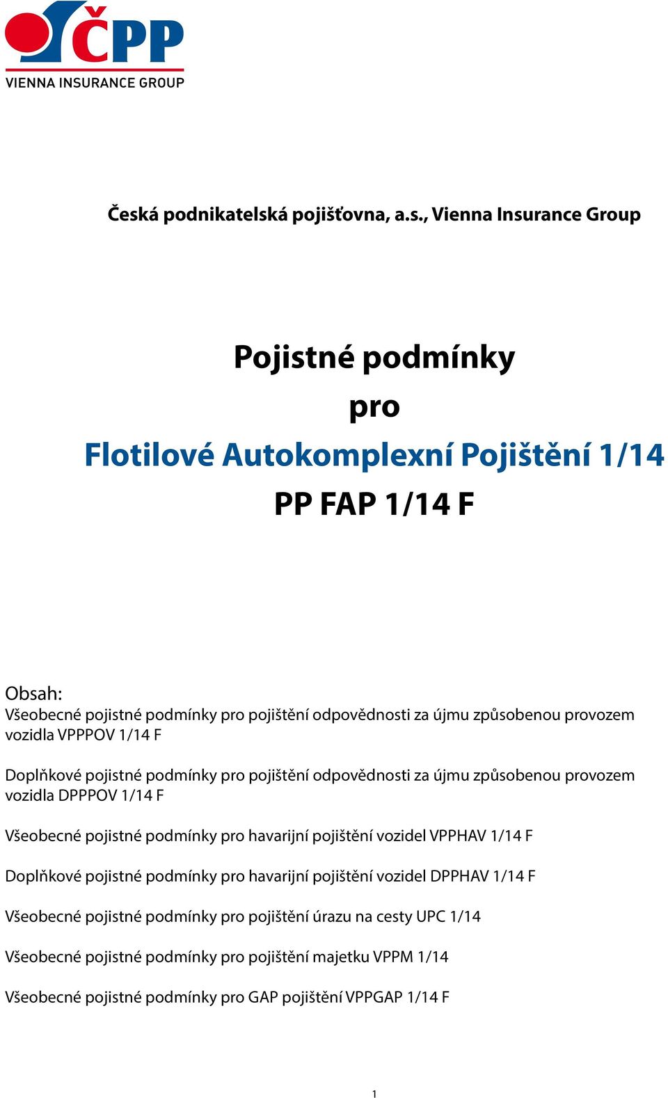 DPPPOV 1/14 F Všeobecné pojistné podmínky pro havarijní pojištění vozidel VPPHAV 1/14 F Doplňkové pojistné podmínky pro havarijní pojištění vozidel DPPHAV 1/14 F Všeobecné