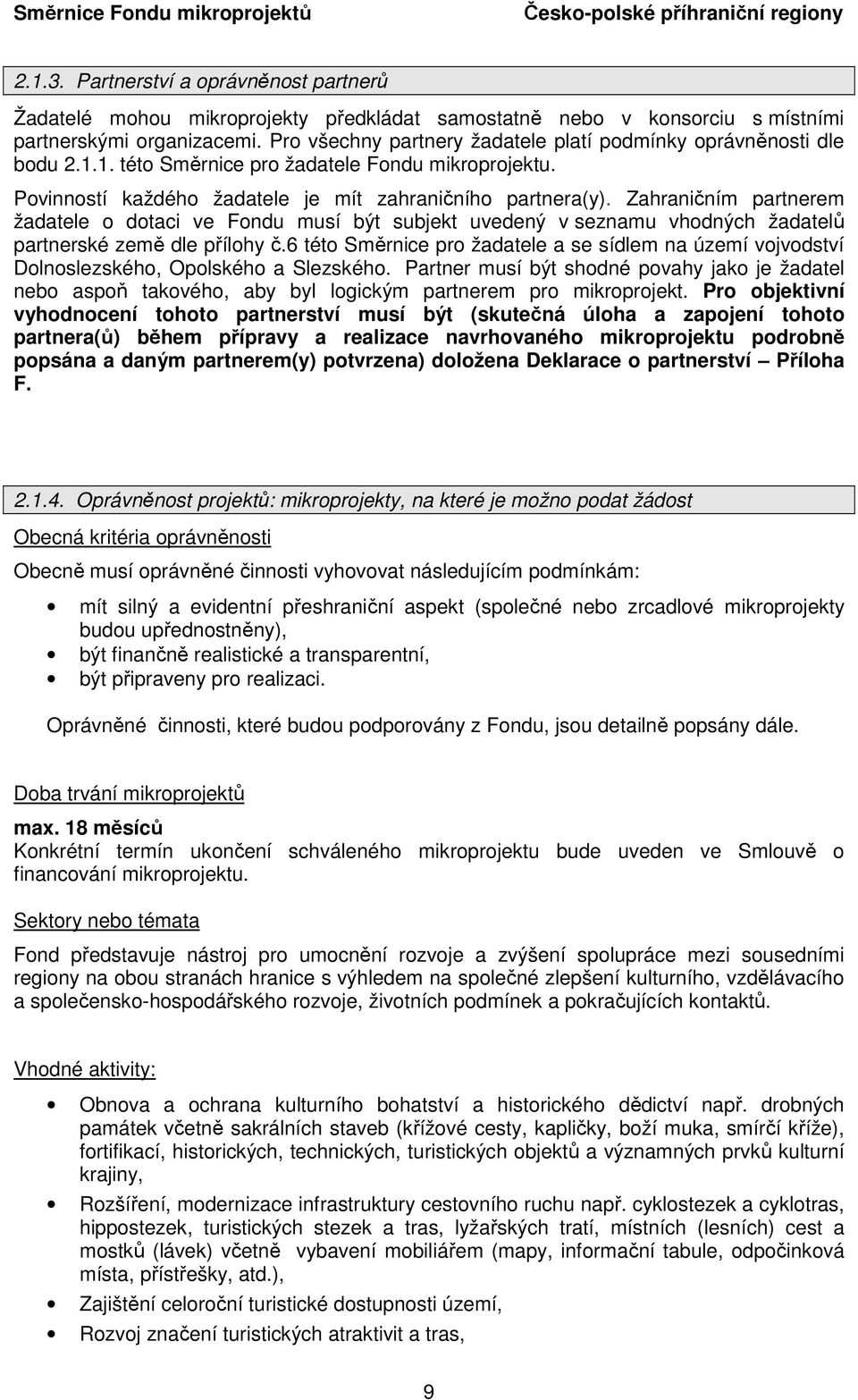 Zahraničním partnerem žadatele o dotaci ve Fondu musí být subjekt uvedený v seznamu vhodných žadatelů partnerské země dle přílohy č.