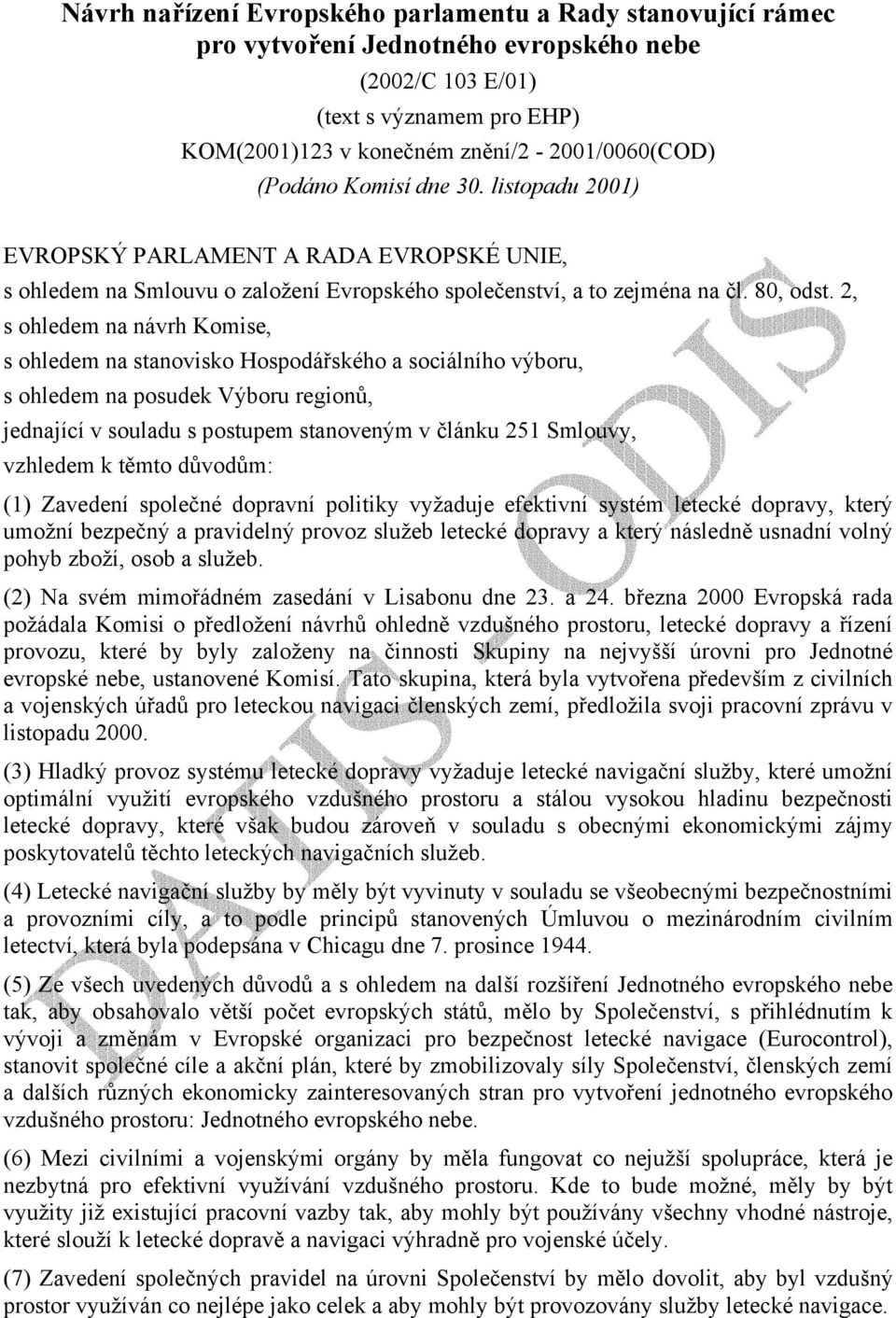 2, s ohledem na návrh Komise, s ohledem na stanovisko Hospodářského a sociálního výboru, s ohledem na posudek Výboru regionů, jednající v souladu s postupem stanoveným v článku 251 Smlouvy, vzhledem