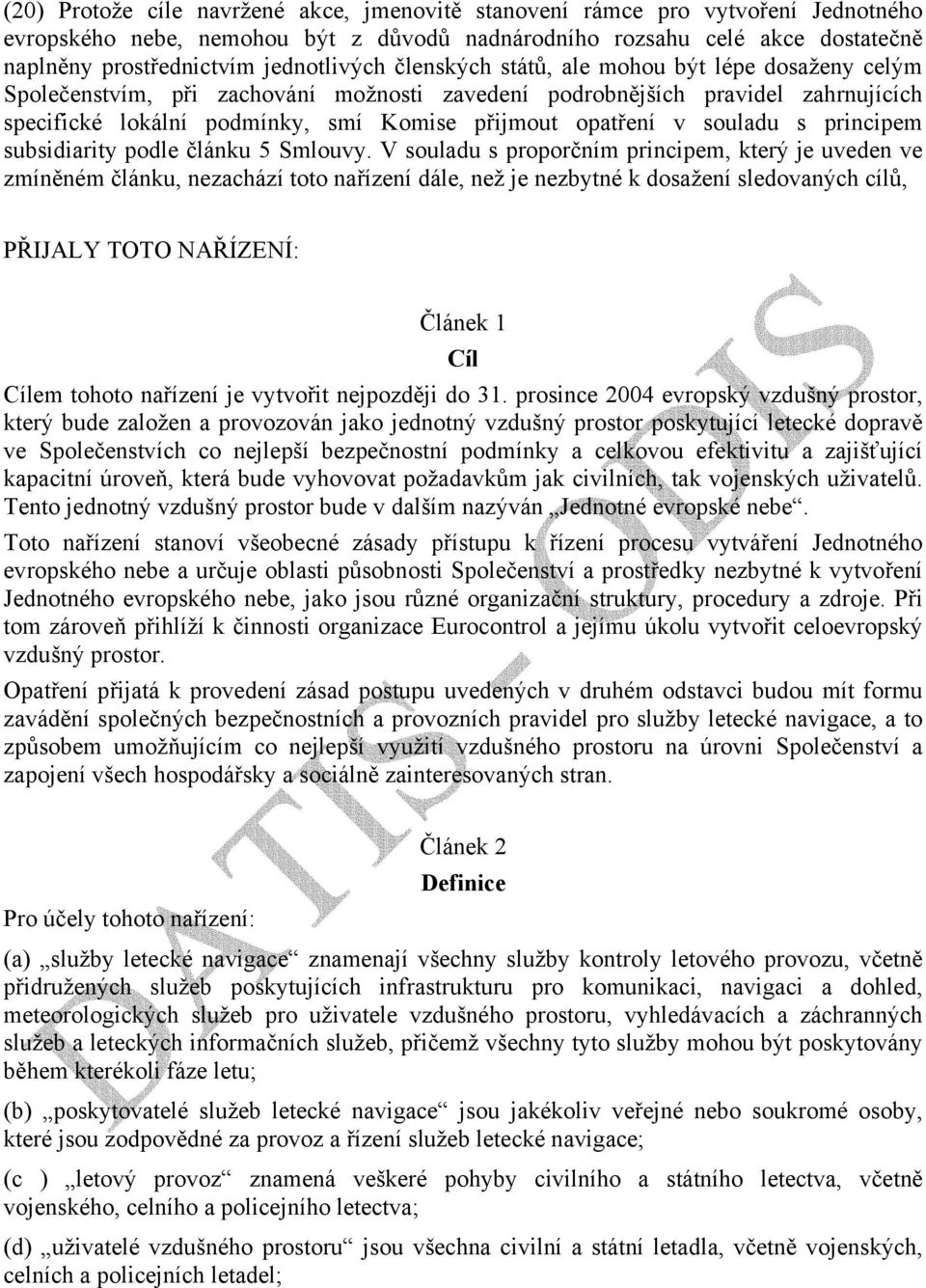 opatření v souladu s principem subsidiarity podle článku 5 Smlouvy.