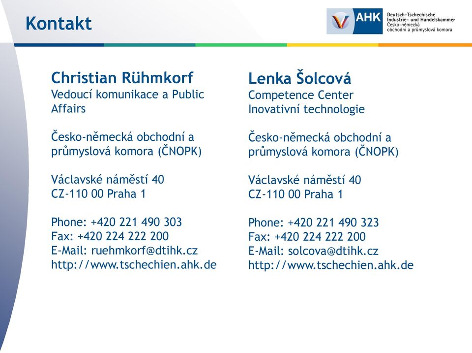 ahk.de Lenka Šolcová Competence Center Inovativní technologie Česko-německá obchodní a průmyslová komora (ČNOPK) Václavské