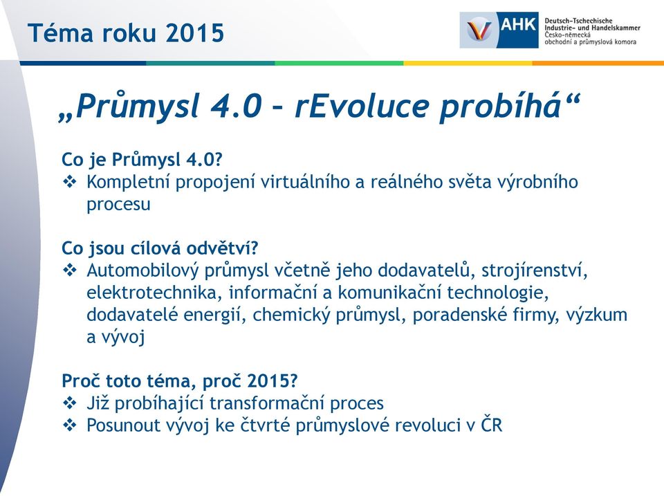 technologie, dodavatelé energií, chemický průmysl, poradenské firmy, výzkum a vývoj Proč toto téma, proč 2015?