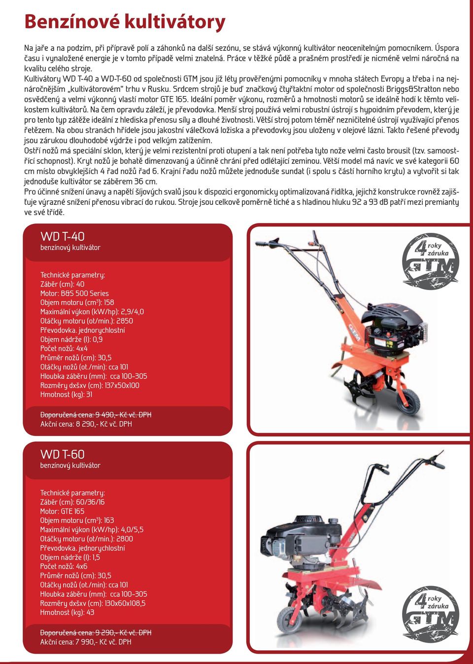 Kultivátory WD T-40 a WD-T-60 od společnosti GTM jsou již léty prověřenými pomocníky v mnoha státech Evropy a třeba i na nejnáročnějším kultivátorovém trhu v Rusku.