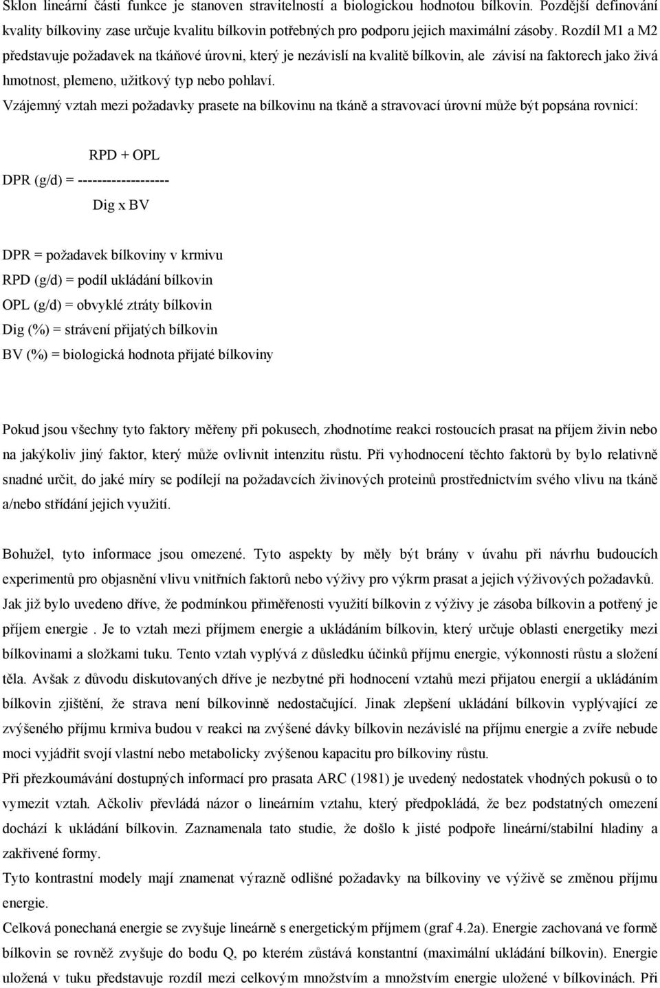 Rozdíl M1 a M2 představuje požadavek na tkáňové úrovni, který je nezávislí na kvalitě bílkovin, ale závisí na faktorech jako živá hmotnost, plemeno, užitkový typ nebo pohlaví.