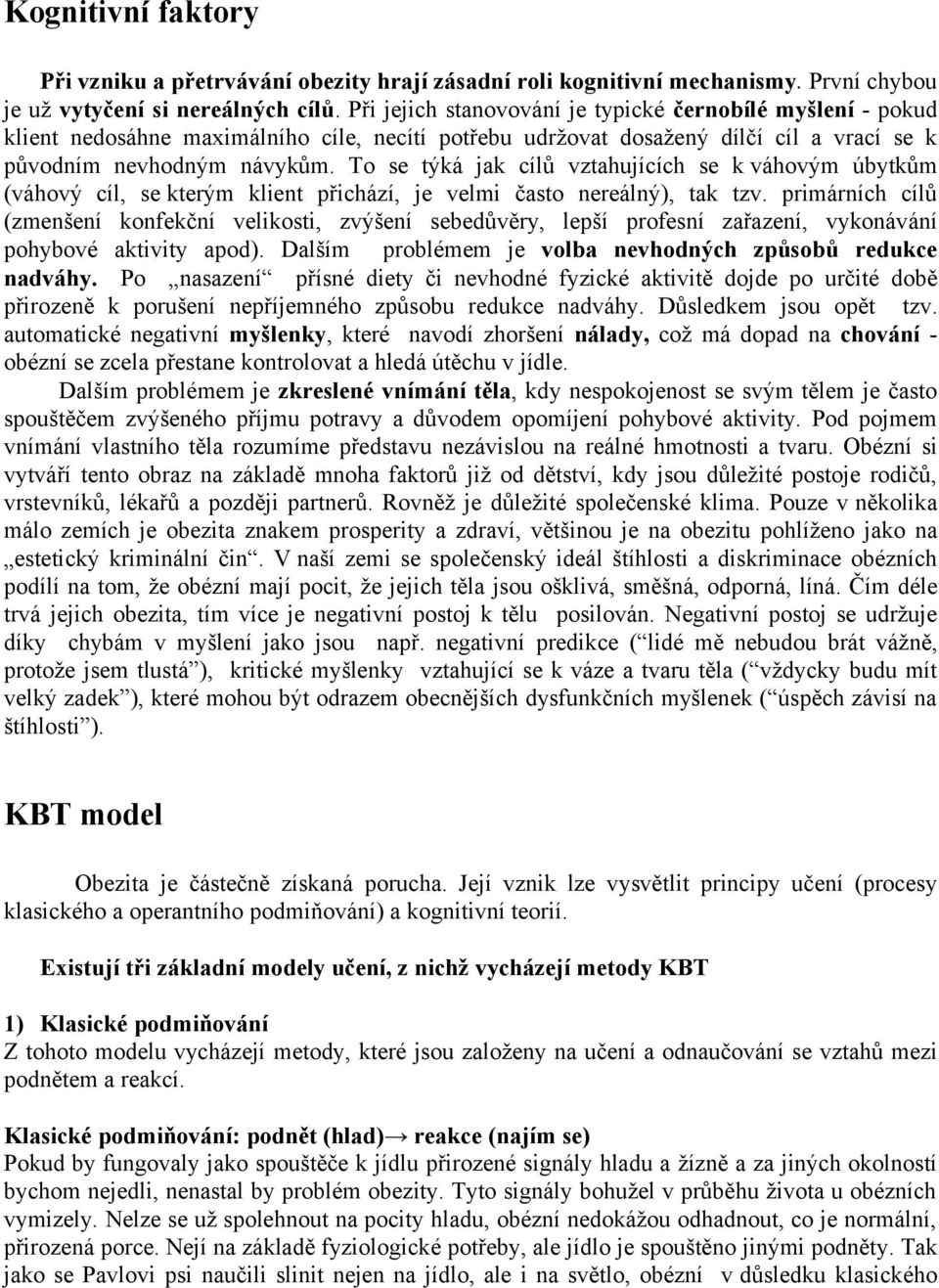 To se týká jak cílů vztahujících se k váhovým úbytkům (váhový cíl, se kterým klient přichází, je velmi často nereálný), tak tzv.