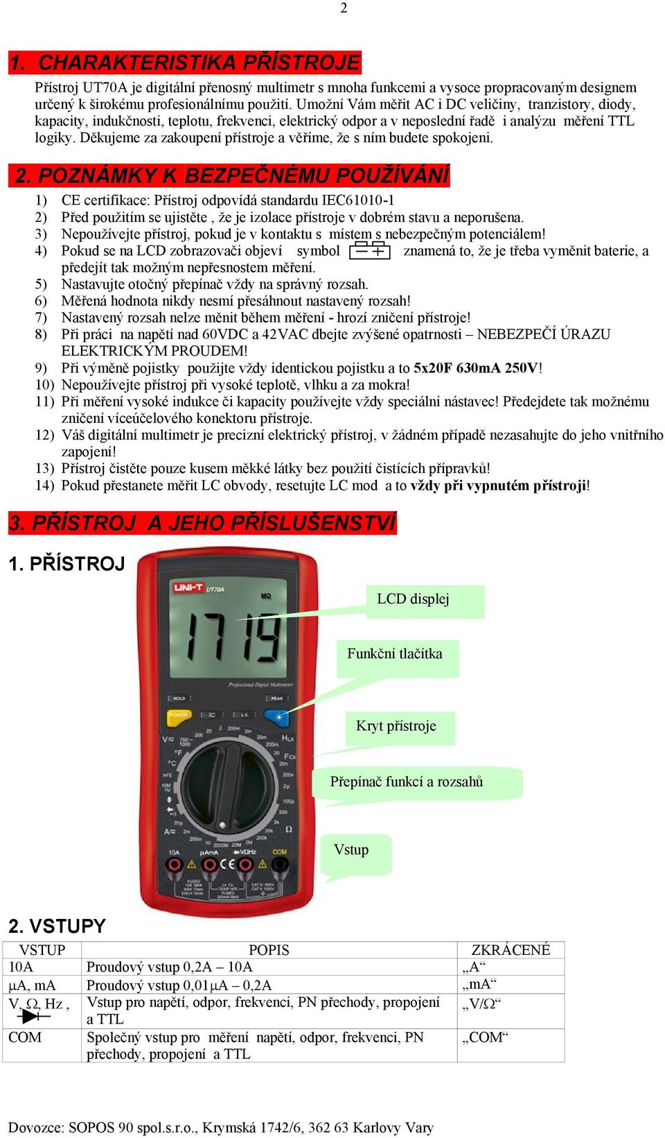 Děkujeme za zakoupení přístroje a věříme, že s ním budete spokojeni. 2.
