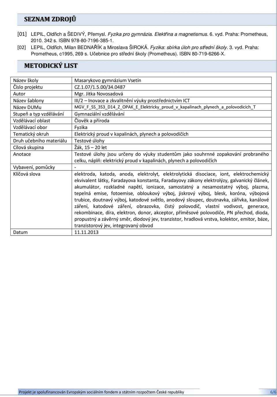 METODICKÝ LIST Název školy Masarykovo gymnázium Vsetín Číslo projektu CZ.1.07/1.5.00/34.0487 Autor Mgr.