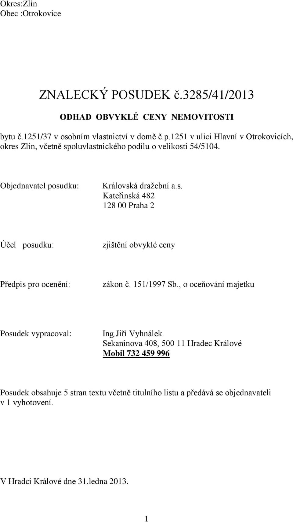 151/1997 Sb., o oceňování majetku Posudek vypracoval: Ing.