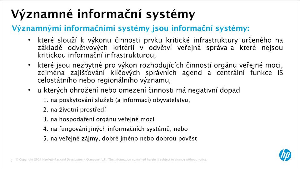 klíčových správních agend a centrální funkce IS celostátního nebo regionálního významu, u kterých ohrožení nebo omezení činnosti má negativní dopad 1.