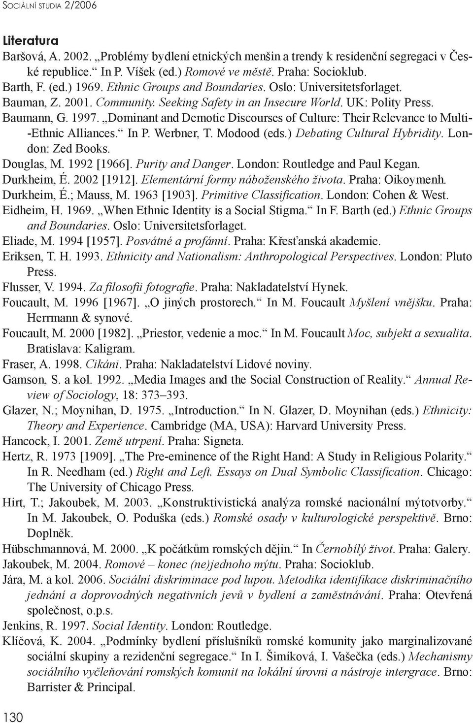 Dominant and Demotic Discourses of Culture: Their Relevance to Multi- -Ethnic Alliances. In P. Werbner, T. Modood (eds.) Debating Cultural Hybridity. London: Zed Books. Douglas, M. 1992 [1966].
