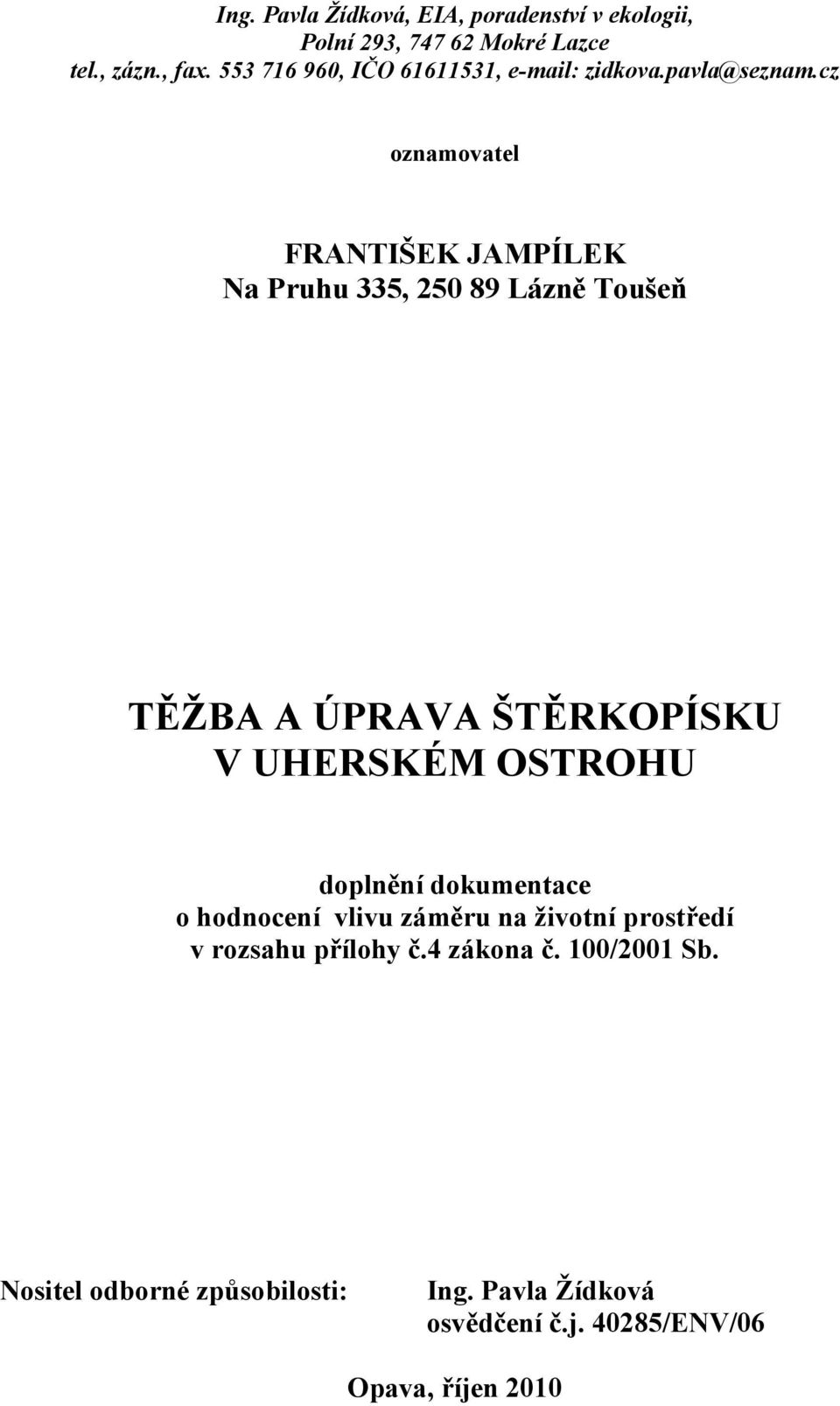 cz oznamovatel FRANTIŠEK JAMPÍLEK Na Pruhu 335, 250 89 Lázně Toušeň TĚŽBA A ÚPRAVA ŠTĚRKOPÍSKU V UHERSKÉM