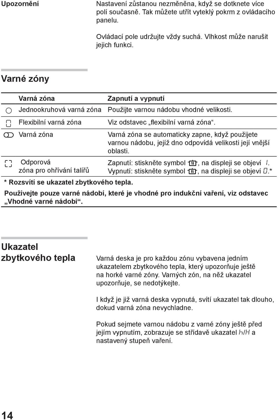 Varná zóna Varná zóna se automaticky zapne, když použijete varnou nádobu, jejíž dno odpovídá velikosti její vnější oblasti.