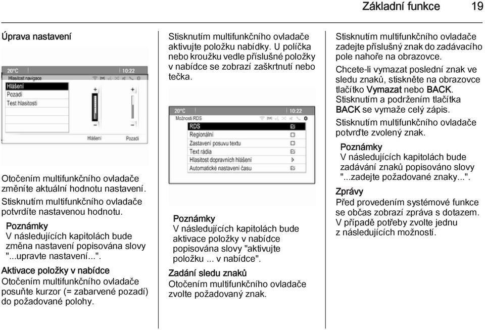 Stisknutím multifunkčního ovladače aktivujte položku nabídky. U políčka nebo kroužku vedle příslušné položky v nabídce se zobrazí zaškrtnutí nebo tečka.