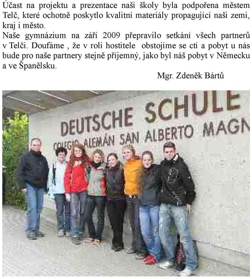 Naše gymnázium na září 2009 přepravilo setkání všech partnerů v Telči.