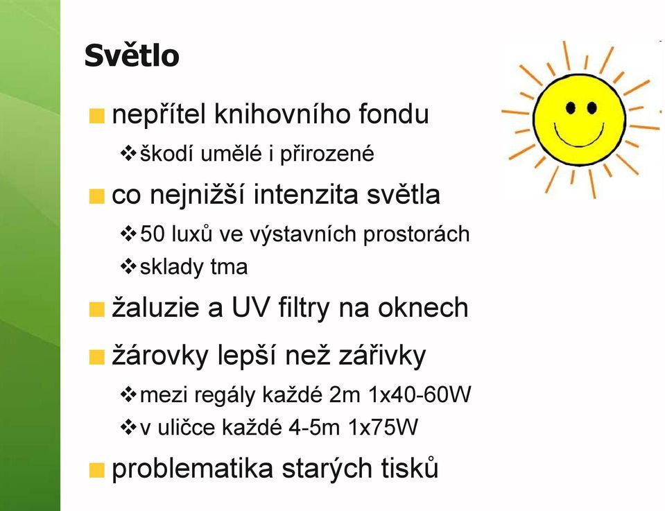 tma žaluzie a UV filtry na oknech žárovky lepší než zářivky mezi