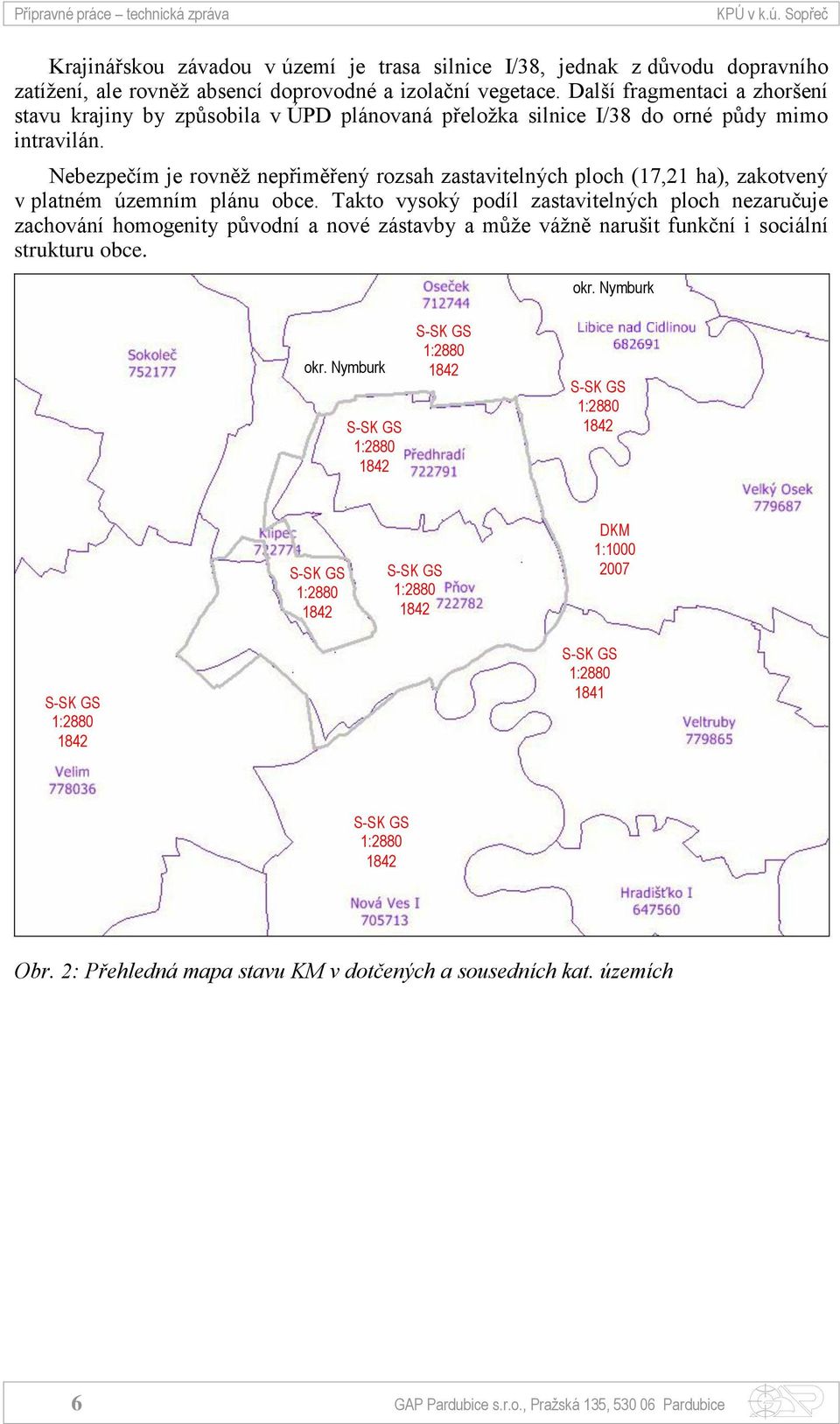 Nebezpečím je rovněž nepřiměřený rozsah zastavitelných ploch (17,21 ha), zakotvený v platném územním plánu obce.