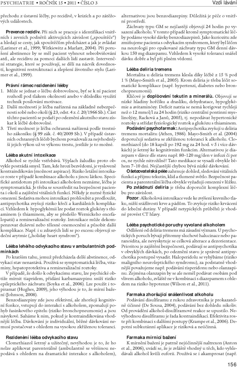 , 1999; Witkiewitz a Marlatt, 2004). Pøi porušení abstinence by se mìl pacient vyhnout sebeobviòování atd., ale recidivu za pomoci dalších lidí zastavit.