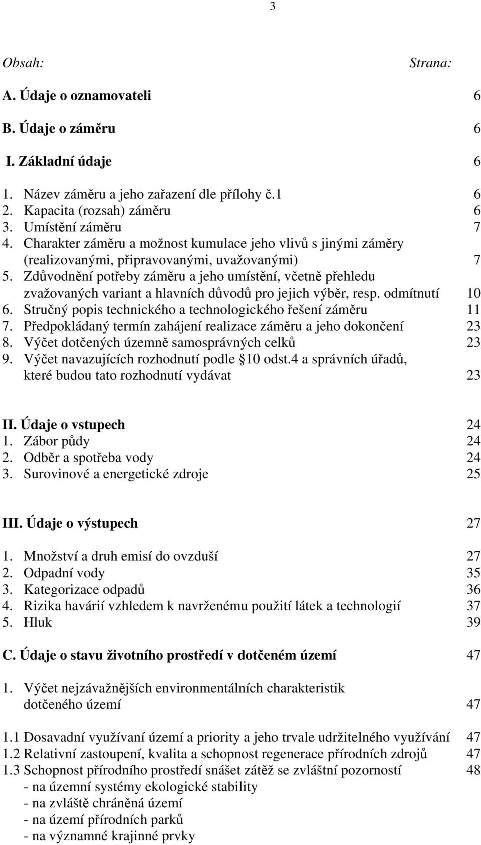 Zdůvodnění potřeby záměru a jeho umístění, včetně přehledu zvažovaných variant a hlavních důvodů pro jejich výběr, resp. odmítnutí 10 6. Stručný popis technického a technologického řešení záměru 11 7.