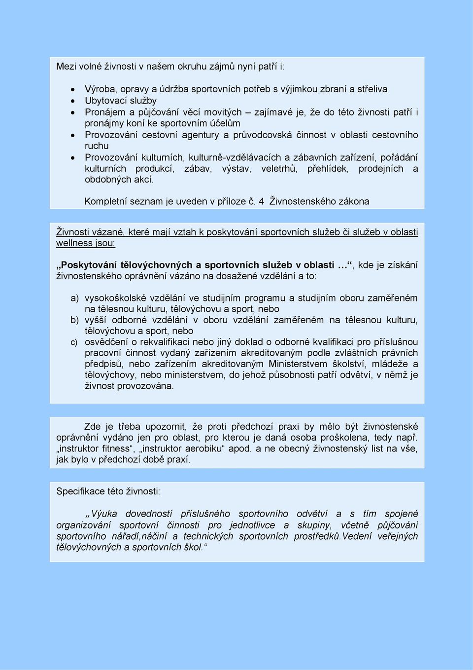 zařízení, pořádání kulturních produkcí, zábav, výstav, veletrhů, přehlídek, prodejních a obdobných akcí. Kompletní seznam je uveden v příloze č.