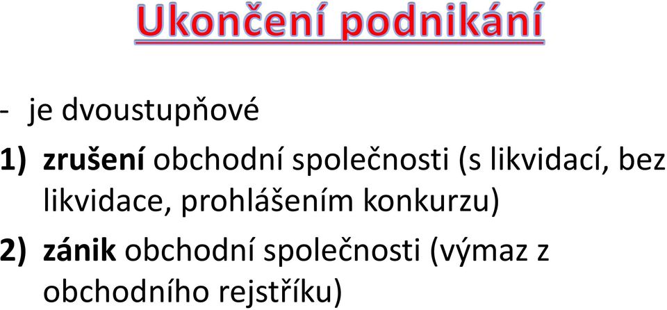 prohlášením konkurzu) 2) zánik obchodní