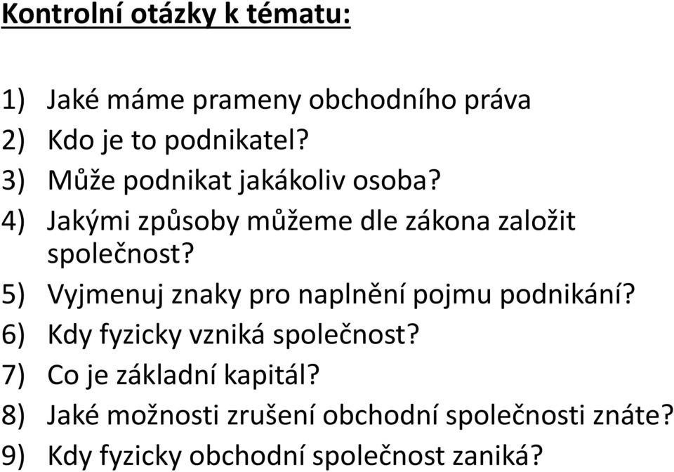 5) Vyjmenuj znaky pro naplnění pojmu podnikání? 6) Kdy fyzicky vzniká společnost?