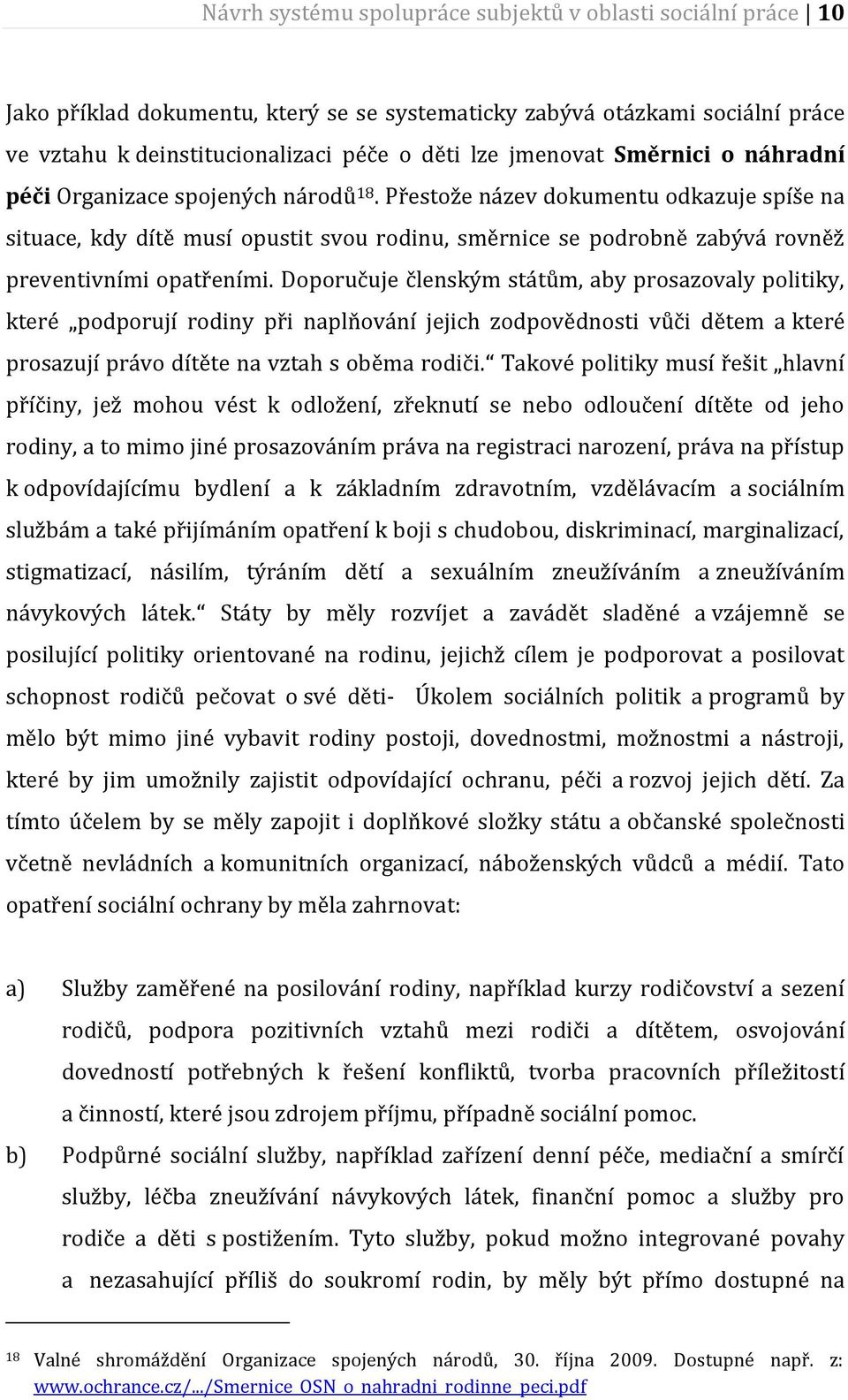 Přestože název dokumentu odkazuje spíše na situace, kdy dítě musí opustit svou rodinu, směrnice se podrobně zabývá rovněž preventivními opatřeními.