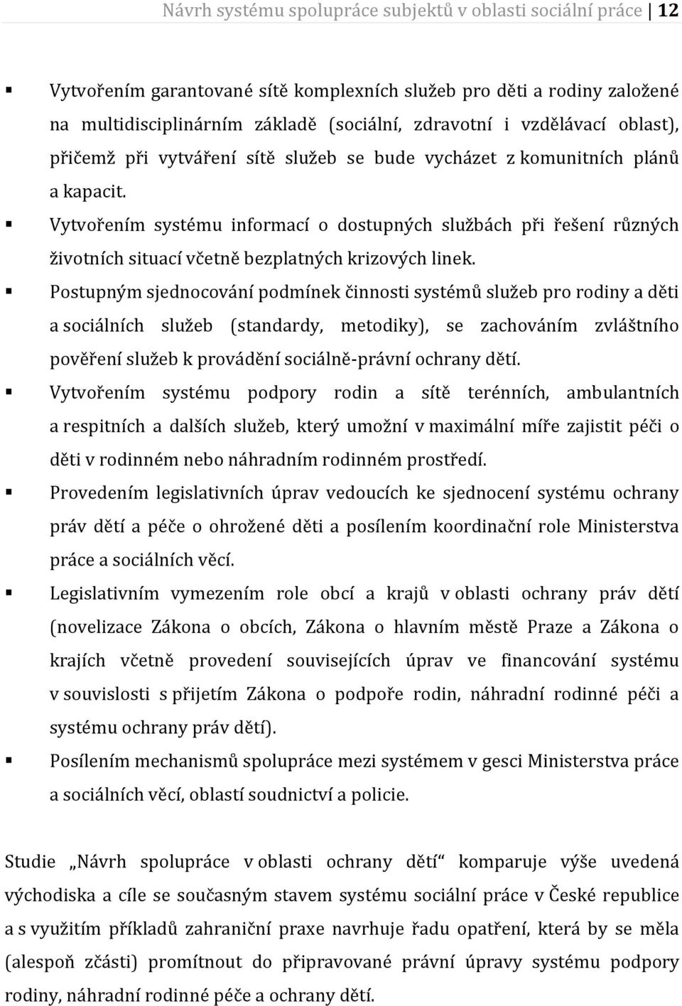 Vytvořením systému informací o dostupných službách při řešení různých životních situací včetně bezplatných krizových linek.